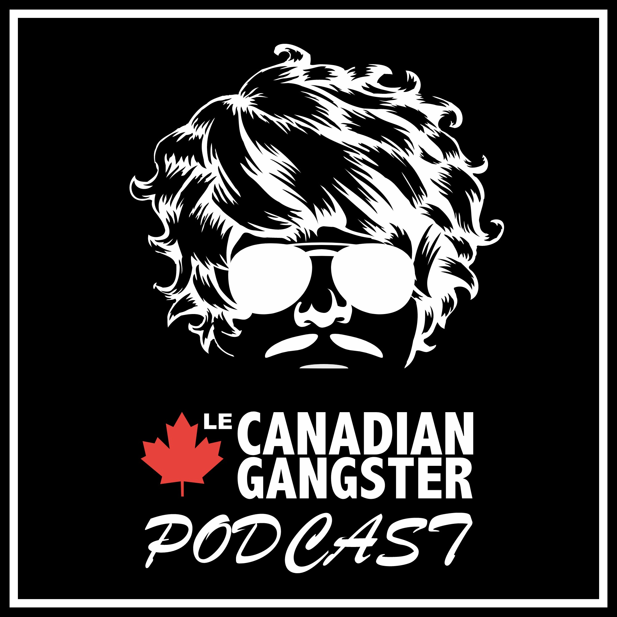 Le canadian gangster podcast 