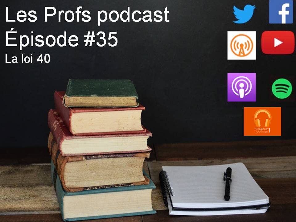Les Profs podcast  #35 : La loi 40