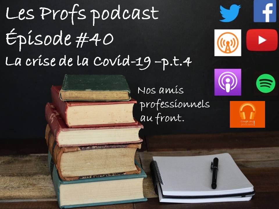 Les profs podcast 40 la crise de la covid 19 pt4 : Nos amis professionnels
