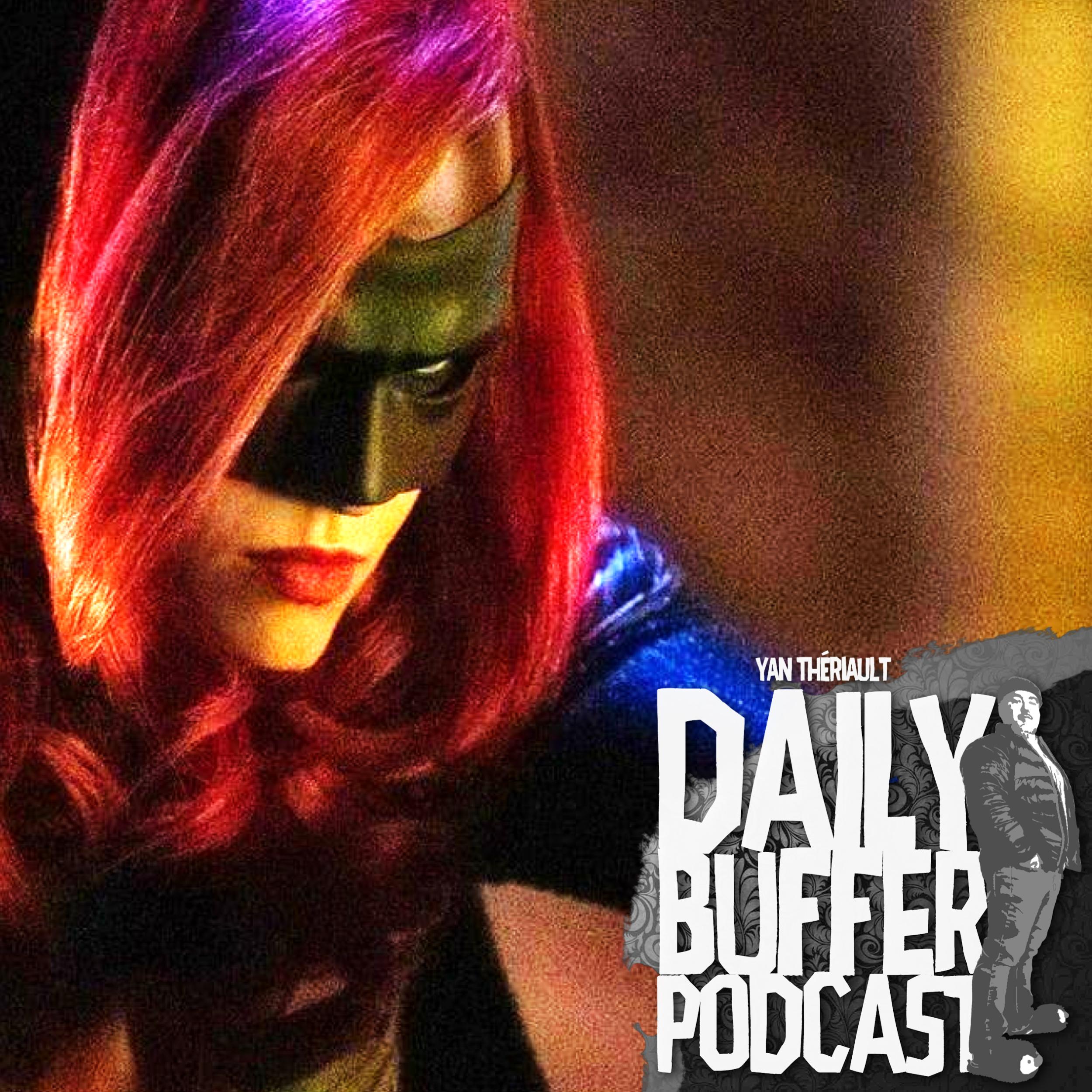 Batwoman sera une catastrophe - Le Daily Buffer Podcast - 2019 05 17