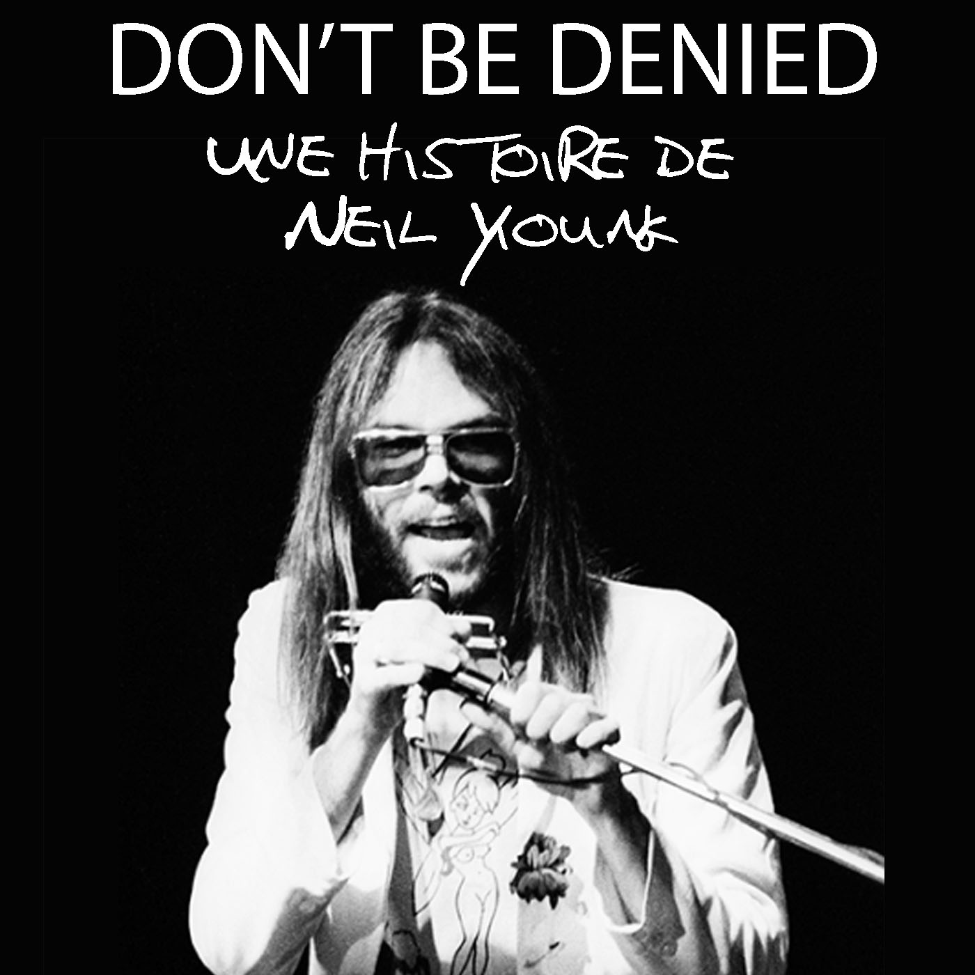 Don't be Denied (Une histoire de Neil Young)