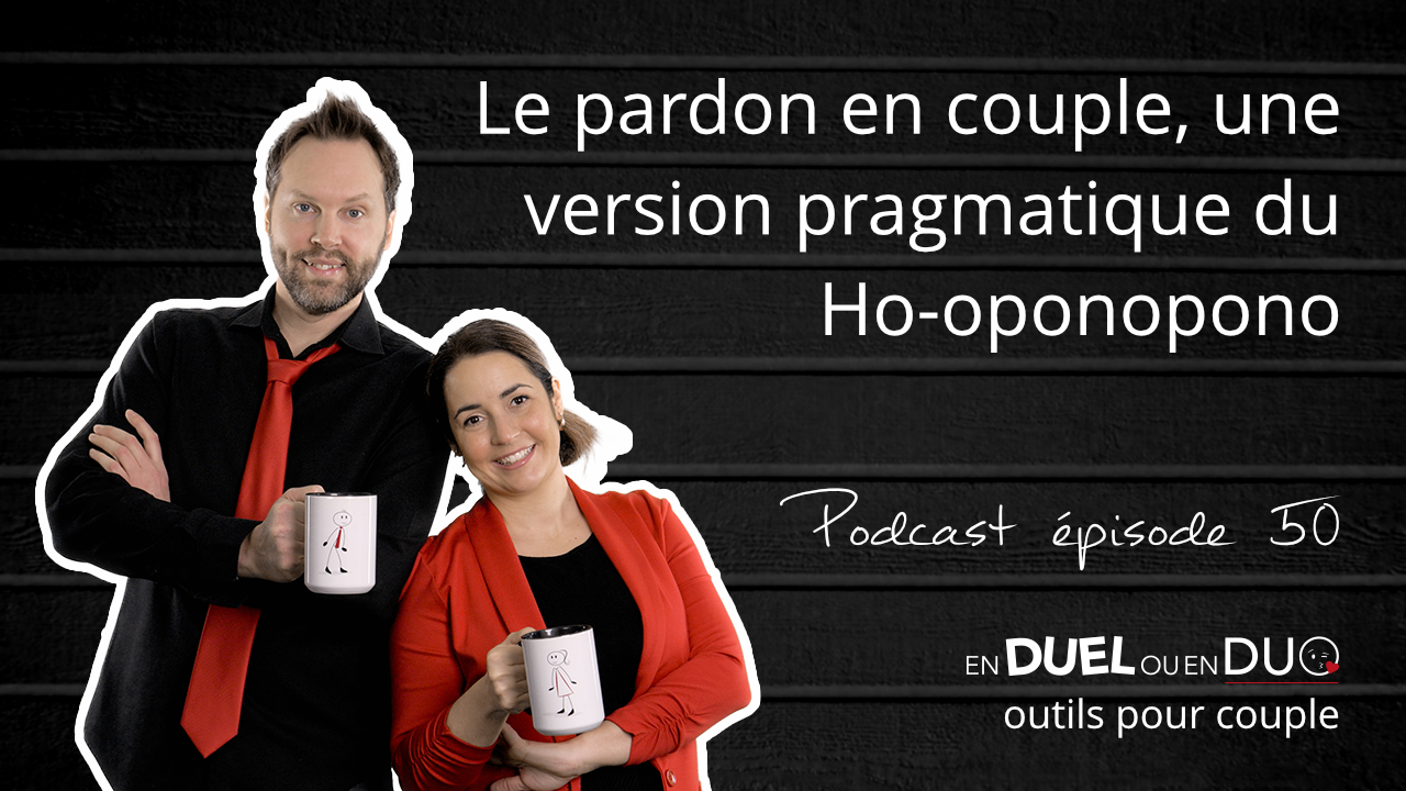 #50 - Le pardon en couple, une version pragmatique du Ho-oponopono