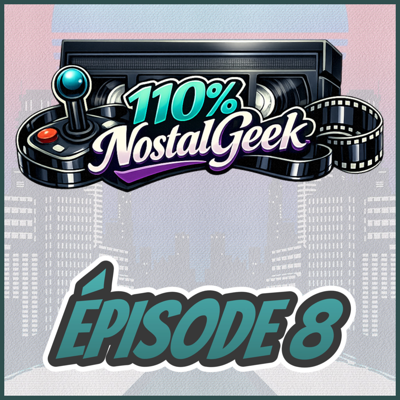 110% NostalGeek Épisode 8
