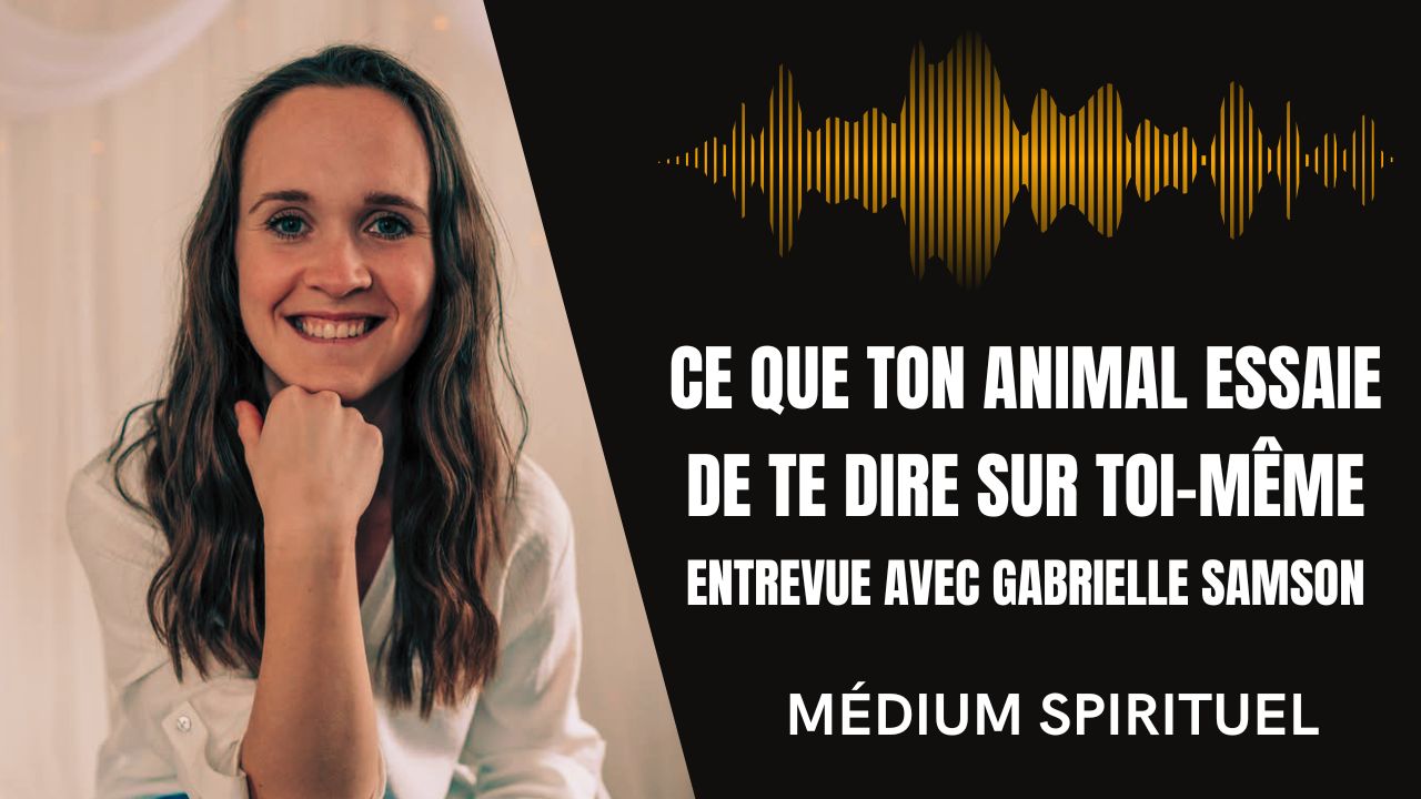 Ce que ton animal essaie de te dire sur toi-même — entrevue avec Gabrielle Samson